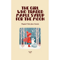 The Girl Who Traded Maple Syrup for the Moon: Magical Tales from Canada