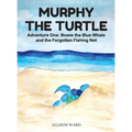 Murphy the Turtle: Bowie the Blue Whale and the Forgotten Fishing Net