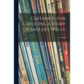 Castanets for Caroline, a Story of Sadler's Wells;