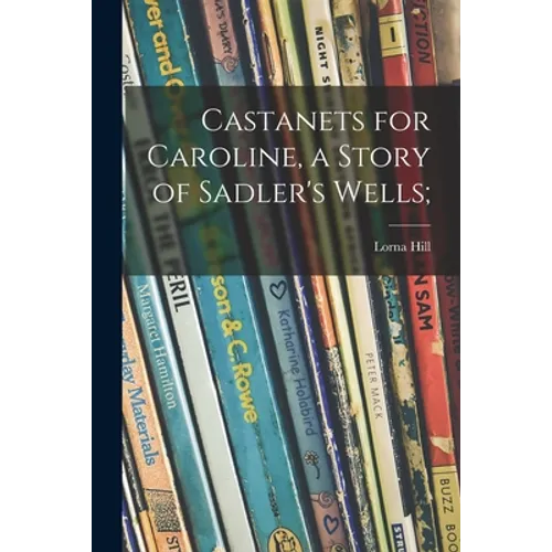Castanets for Caroline, a Story of Sadler's Wells;