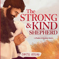 The Strong and Kind Shepherd: A Psalm 23 Bedtime Story