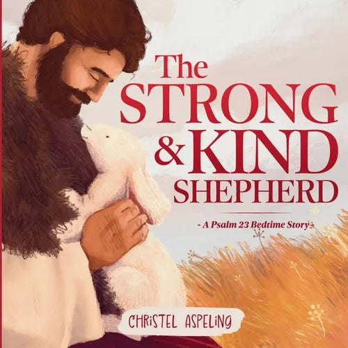 The Strong and Kind Shepherd: A Psalm 23 Bedtime Story