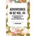 Adventures in Oz: The Scarecrow of Oz, Rinkitink in Oz, the Lost Princess of Oz, Vol. IV
