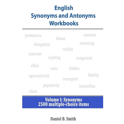 English Synonyms and Antonyms Workbooks: Volume I: Synonyms