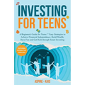 Investing for Teens: A Beginner's Guide for Teens: 7 Easy Strategies to Achieve Financial Independence, Build Wealth, Have Fun and Get Rich