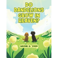 Do Dandelions Grow in Heaven?