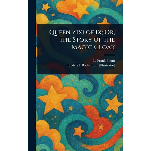 Queen Zixi of Ix; Or, the Story of the Magic Cloak