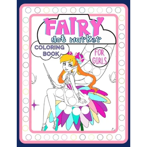 Fairy Dot Marker Coloring Book for Girls: Adorable Activity Book Full of Tales and Magic for Kids Ages 3-6 for Fun, Developing Child's Imagination and