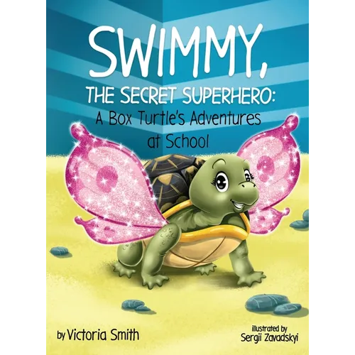 Swimmy, the Secret Superhero: A Box Turtle's Adventures at School