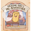 Rigatoni Tony's Big Adventure: A Silly Pasta Tale for Little Noodles