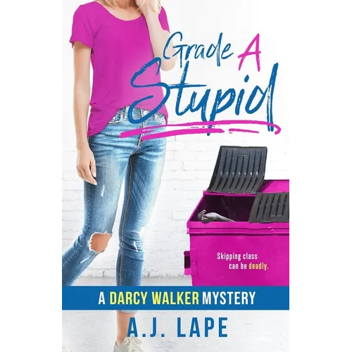 Grade A Stupid: Book 1 of the Darcy Walker Series