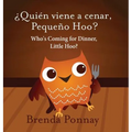 Who's Coming for Dinner, Little Hoo? / ¿Quién viene a cenar, Pequeño Hoo?