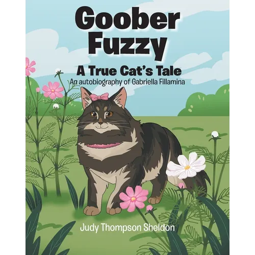 Goober Fuzzy: A True Cat's Tale An autobiography of Gabriella Fillamina