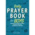 Daily Prayer Book for Boys: Collection of Prayers for Boys to Inspire Courage and Bravery with God