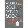Would You Rather Halloween Edition: Hilarious And Challenging Question Game Book For Boys And Girls To Play With During Halloween (Activity Book For H