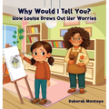 Why Would I Tell You?: How Luisa Draws Out Her Worries