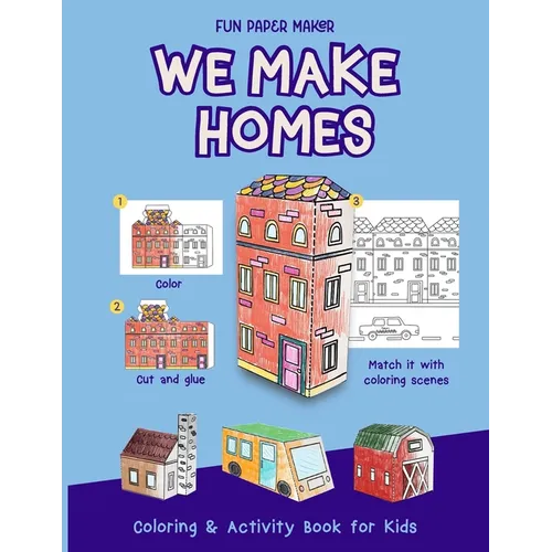 We Make Homes: Color and Create 3D Homes Around The World. Coloring Book for Kids, Activity Book, Fun Crafts, 3D Crafts for Kids.