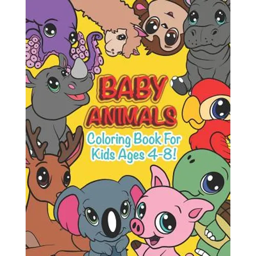 Baby Animals: Coloring Book For Kids Ages 4-8 Features 25 Adorable Animals To Color In & Draw, Activity Book For Young Boys & Girls
