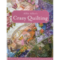 Allie Aller's Crazy Quilting - Print-On-Demand Edition: Modern Piecing & Embellishing Techniques for Joyful Stitching