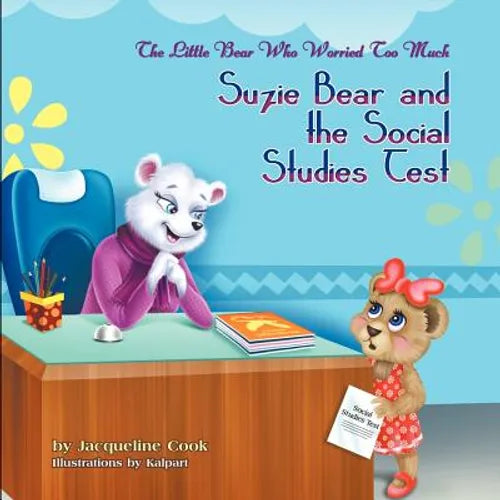The Little Bear Who Worried Too Much: Suzie Bear and the Social Studies Test - Paperback