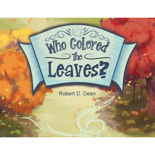 Who Colored the Leaves?: A Bedtime Story for Children (and grown-ups too!)