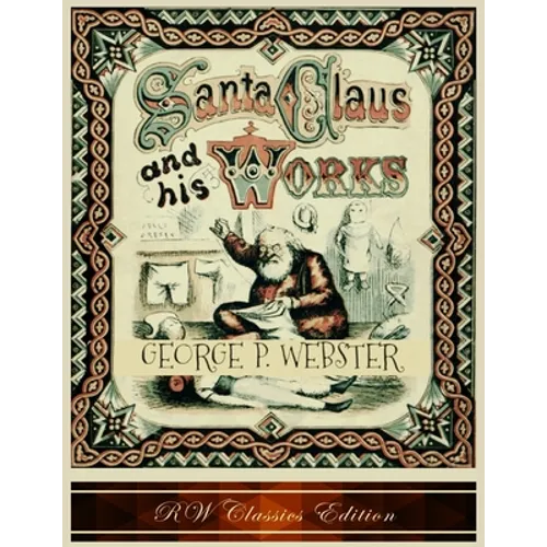 Santa Claus and His Works (RW Classics Edition, Illustrated)