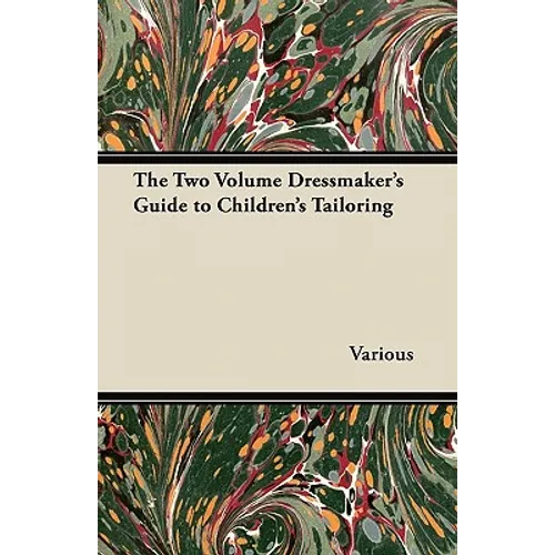 The Two Volume Dressmaker's Guide to Children's Tailoring