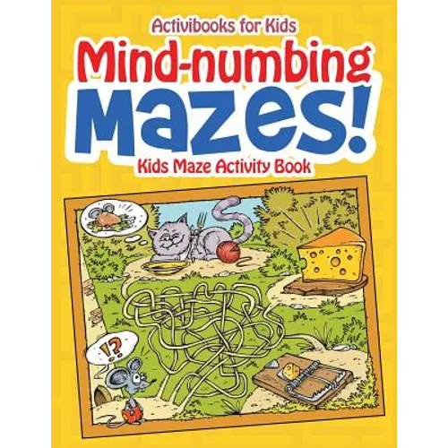 Mind-numbing Mazes! Kids Maze Activity Book
