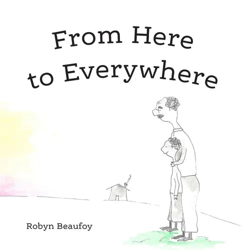 From Here to Everywhere: A story for children, and their grown-ups. - Paperback