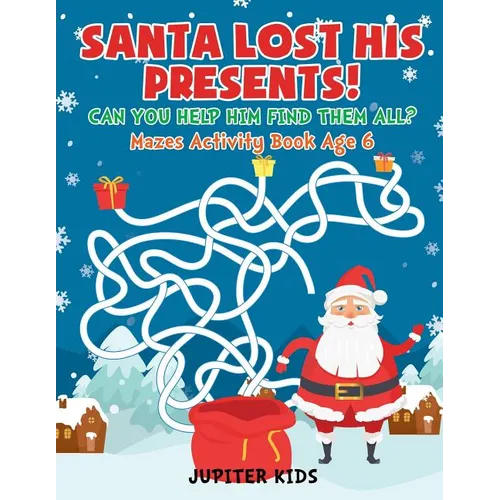 Santa Lost His Presents! Can You Help Him Find Them All? Mazes Books Age 6