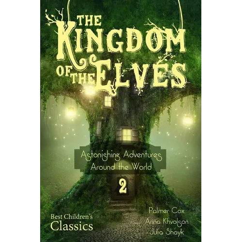 The Kingdom of the Elves: Astonishing Adventures Around the World