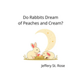 Do Rabbits Dream of Peaches and Cream?
