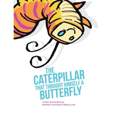 The Caterpillar That Thought Himself a Butterfly