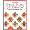 Small Scale Quiltmaking: Precision, Proportion, and Detail