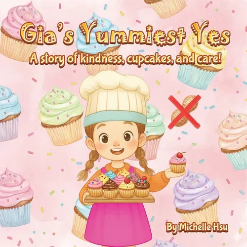 Gia's Yummiest Yes: A story of kindness, cupcakes, and care! - Paperback