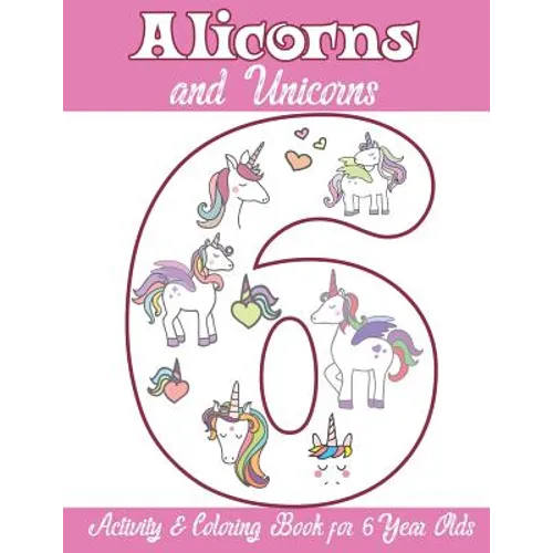 Alicorns and Unicorns Activity & Coloring Book for 6 Year Olds: Coloring Pages, Mazes, Puzzles, Dot to Dot, Word Search and More