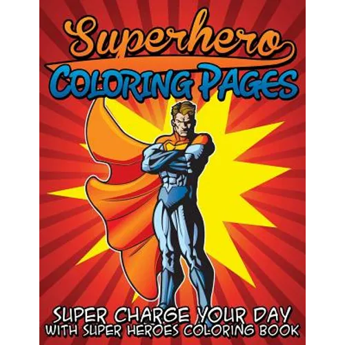 Superhero Coloring Pages (Super Charge Your Day with Super Heroes Coloring Book)