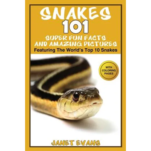 Snakes: 101 Super Fun Facts And Amazing Pictures - (Featuring The World's Top 10 Snakes With Coloring Pages)