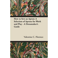 How to Sew an Apron: A Selection of Aprons for Work and Play - A Dressmaker's Guide