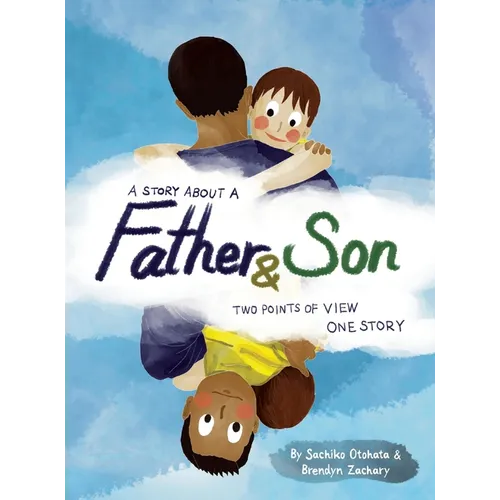 A Story About a Father & Son: A children's picture book about how a parent & child can experience the same moments, interpret them differently, and
