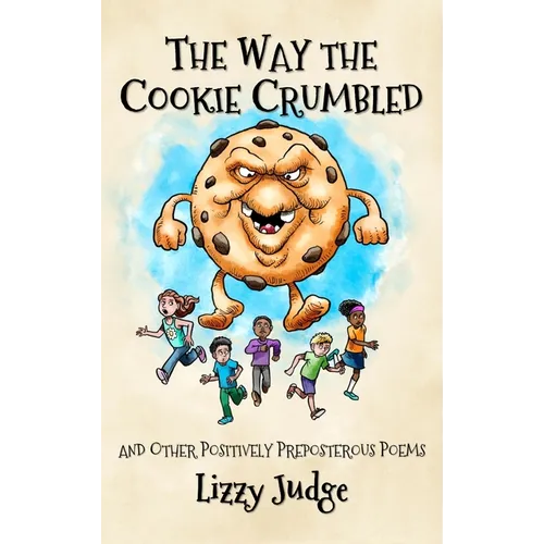 The Way the Cookie Crumbled: And Other Positively Preposterous Poems