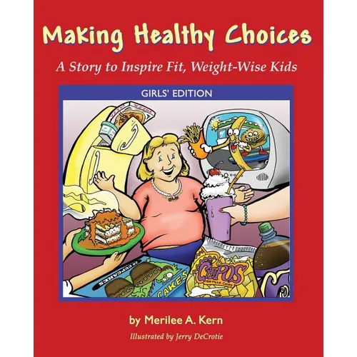 Making Healthy Choices: A Story to Inspire Fit, Weight-Wise Kids (Girls' Edition)