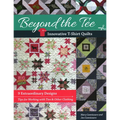 Beyond the Tee-Innovative T-Shirt Quilts: 9 Extraordinary Designs, Tips for Working with Ties & Other Clothing