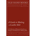 A Guide to Making a Leather Belt - A Collection of Historical Articles on Designs and Methods for Making Belts