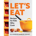 Let's Eat: Recipes for Kids Who Cook