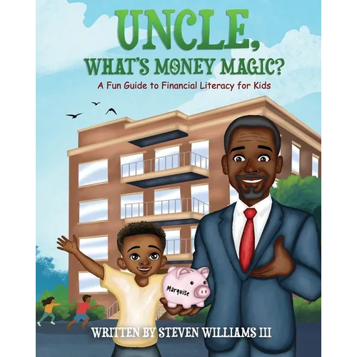 Uncle, What's Money Magic: A Fun Guide to Financial Literacy for Kids