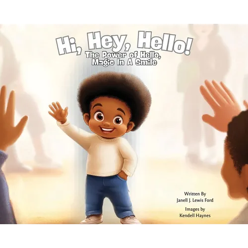 Hi, Hey, Hello!: The Power of Hello, Magic in a Smile