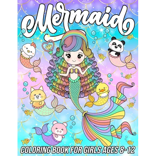 Mermaid Coloring Book for Girls Ages 8-12: Fun, Cute and Unique Coloring Pages for Girls and Kids with Beautiful Mermaid Designs Gifts for Mermaids Lo