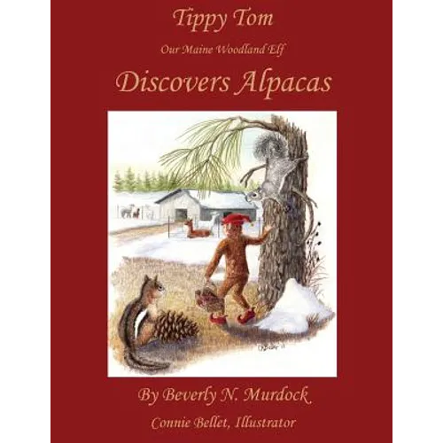 Tippy Tom Our Maine Woodland Elf Discovers Alpacas