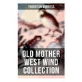 Old Mother West Wind Collection: Wonderful Warmhearted Collection of Nature and Animal Tales & Beloved Bedtime Stories